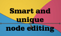 Smart and unique node editing